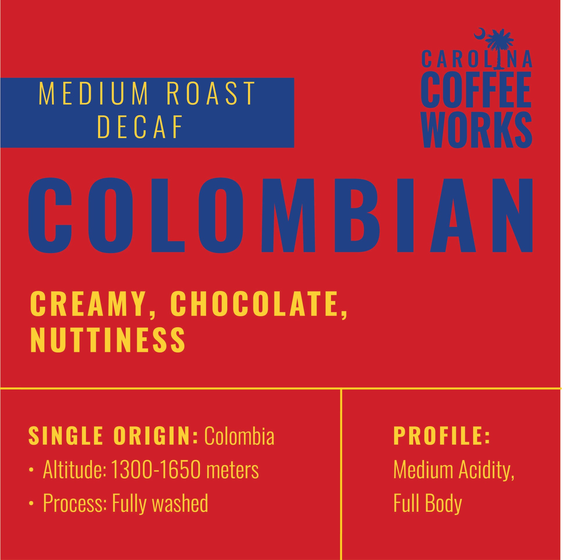 InfoGraphic for Carolina Coffe works Colombian decaffeinated coffee, medium roast.  With a creamy nutty chocolate flavor, grown at a high altitude in Colombia and fully washed.  