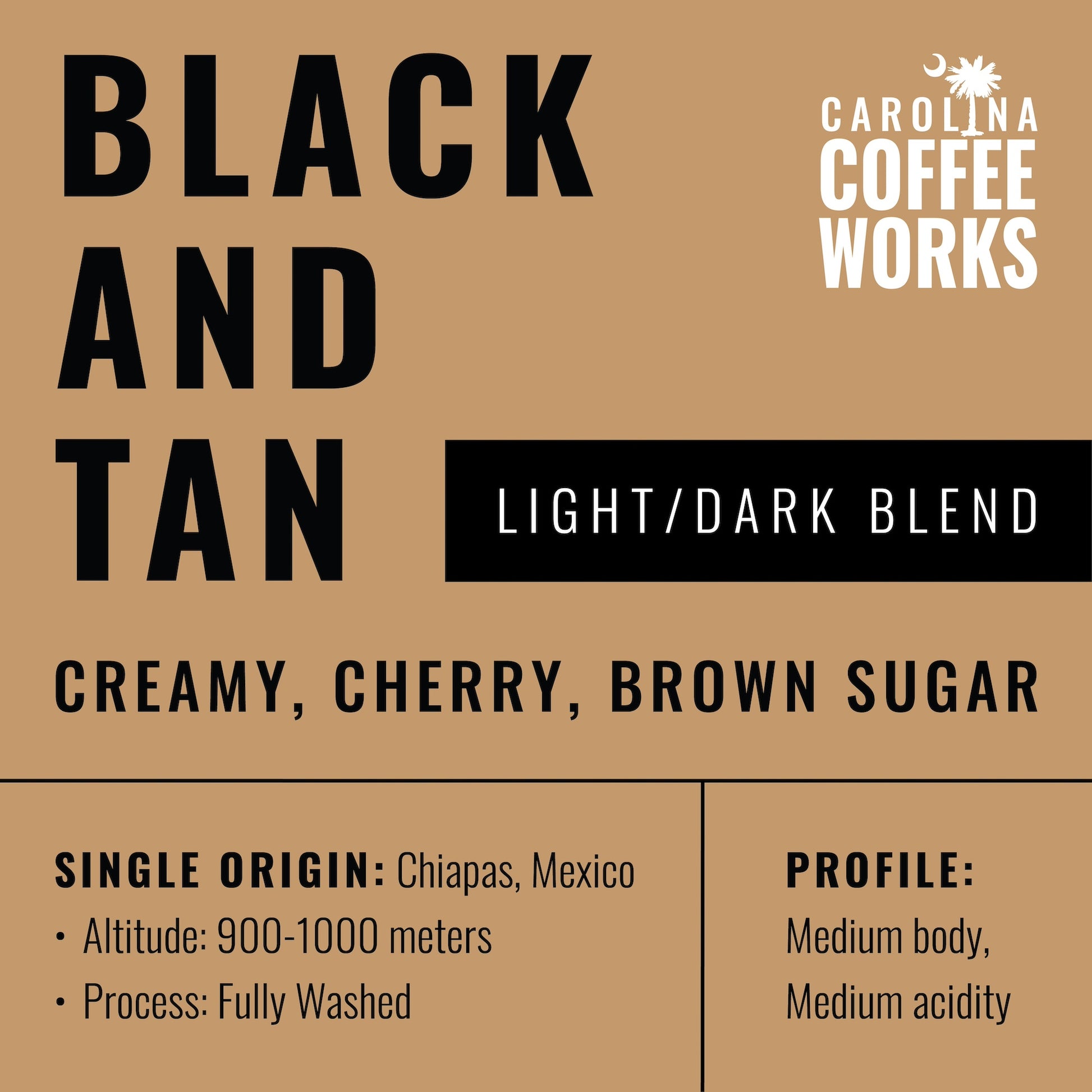 An infographic for Carolina Coffee Work's Black and Tan Blend, stating that it is a light/dark blend with creamy, cherry and brown sugar tasting notes. It's a single origin coffee from Chiapas, Mexico with an altitude of 900-1000 meters and fully washed process. The profile is medium body and medium acidity.