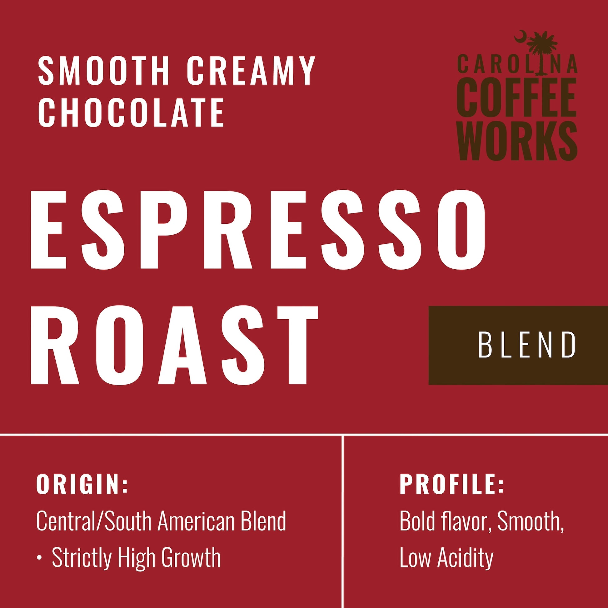 An infographic for Carolina Coffee Work's Espresso blend, featuring tasting notes of smooth creamy chocolate. It's origin is a central/south american blend, that is strictly high growth. The flavor profile is bold and smooth with low acidity.